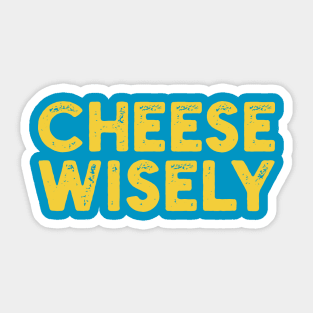 Cheese Wisely Sticker